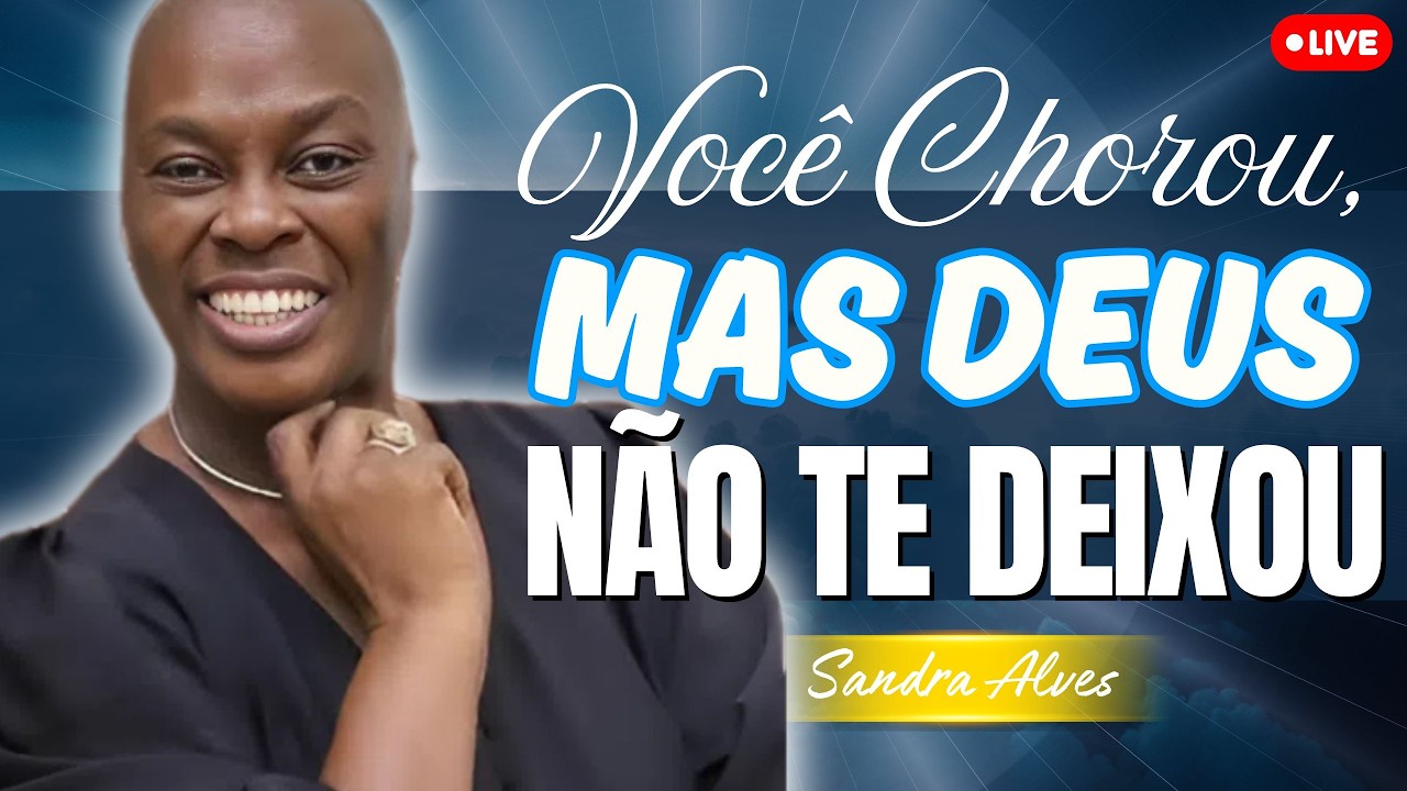 Deus N&atilde;o Vai Te Desamparar no Deserto | Sandra Alves