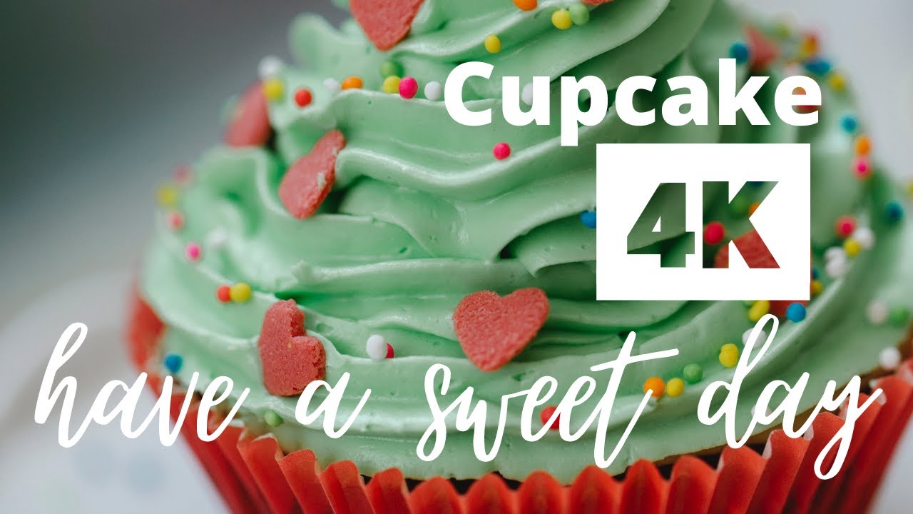 🧁Cupcake, have a sweet day - 4K ULTRA HD
