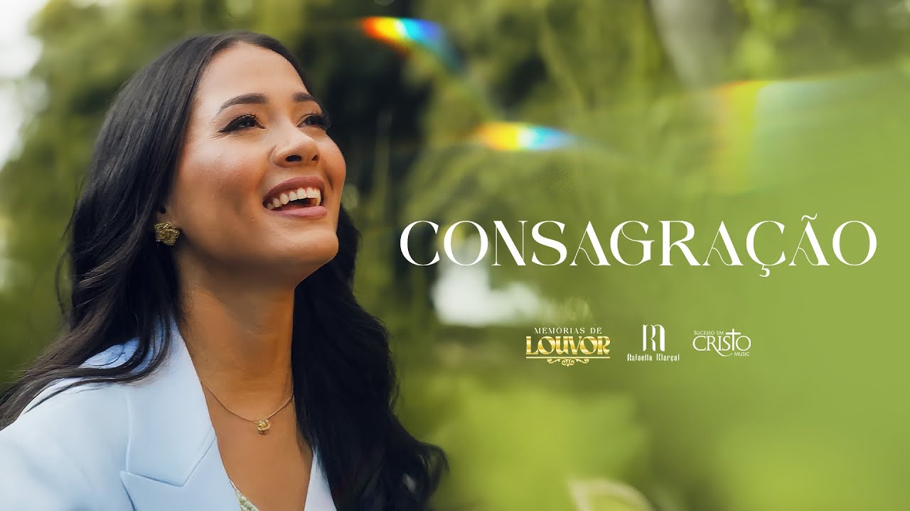 CONSAGRAÇÃO - Rafaella Marçal (Memórias de Louvor)