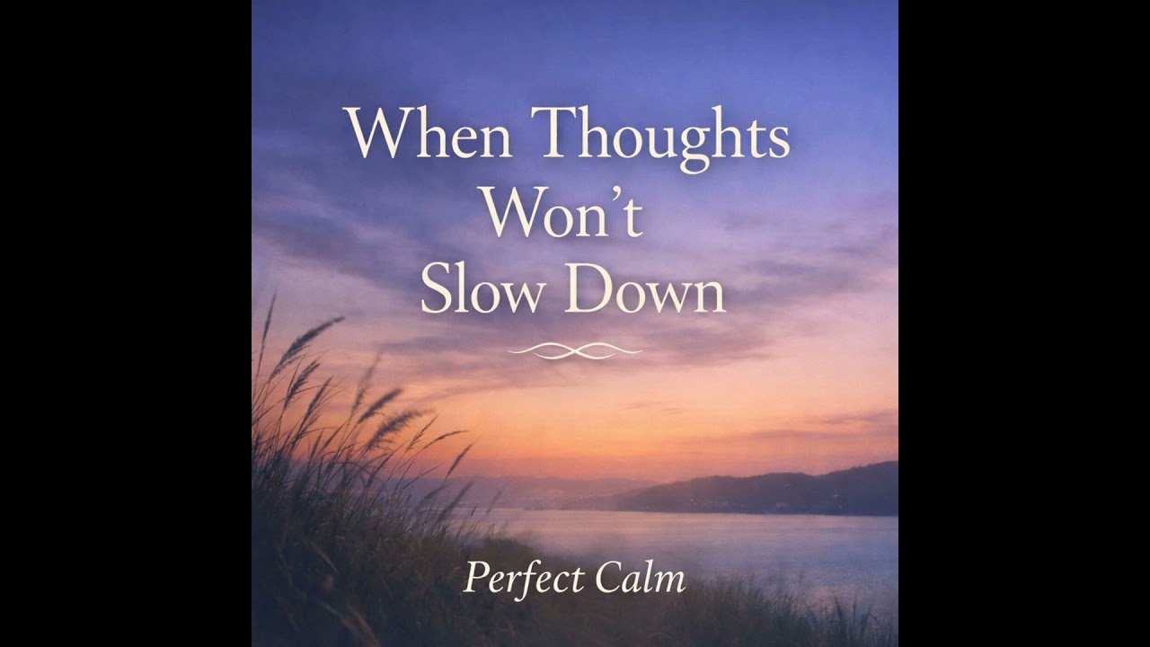 When Thoughts Won’t Slow Down