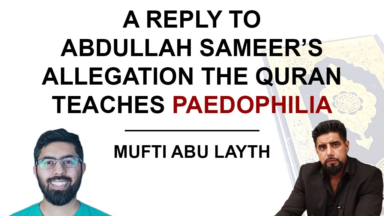 A Reply to Abdullah Sameer's Allegation: The Quran Teaches Paedophilia | Mufti Abu Layth