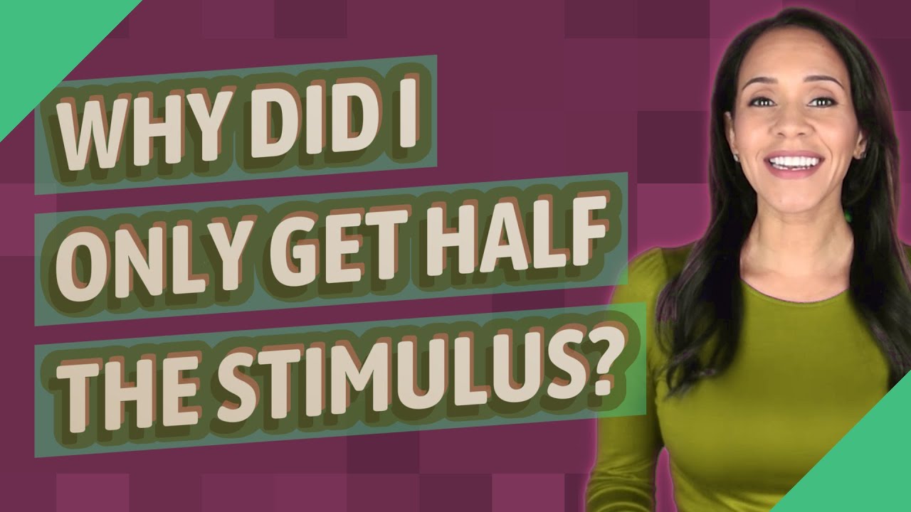 Why did I only get half the stimulus?