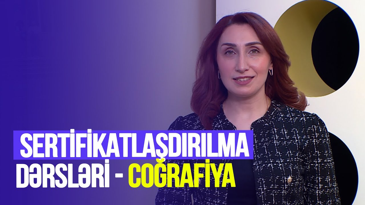 Təhsilverənlərin sertifikatlaşdırılması dərsləri | Coğrafiya | DƏRS 25