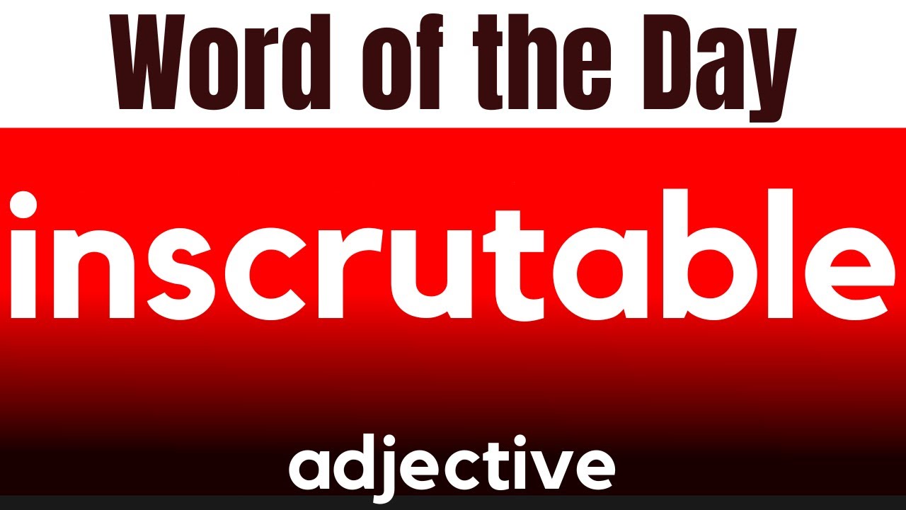 Word of the Day - INSCRUTABLE. What does INSCRUTABLE mean?