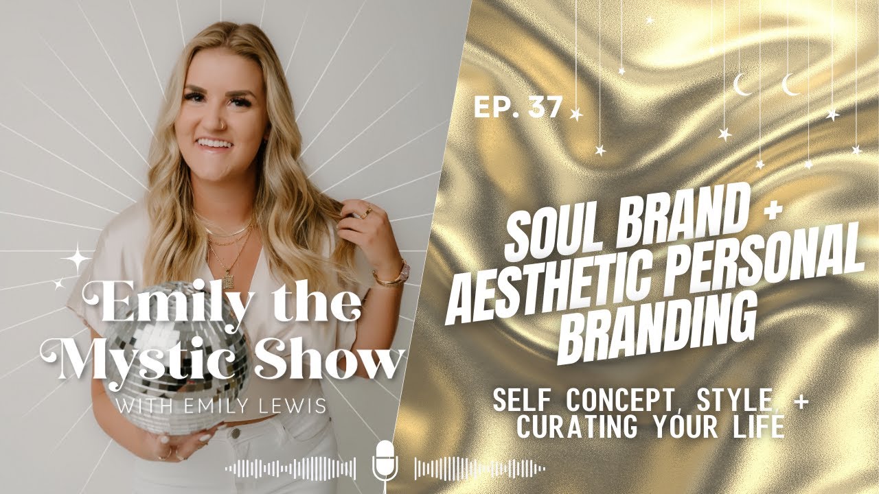 Ep. 37 Soul Brand, Aesthetic Personal Branding, Self Concept, Style, + Curating Your Life