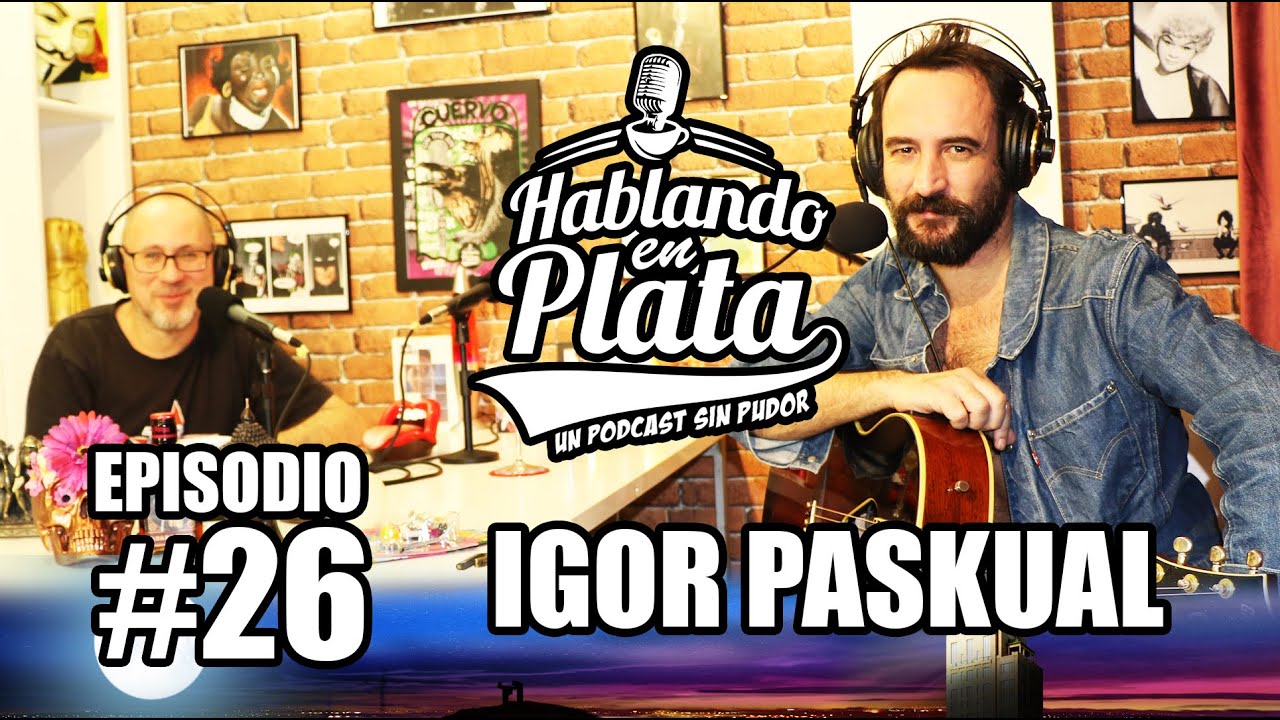 Hablando en Plata #26 - Entrevista a Igor Paskual