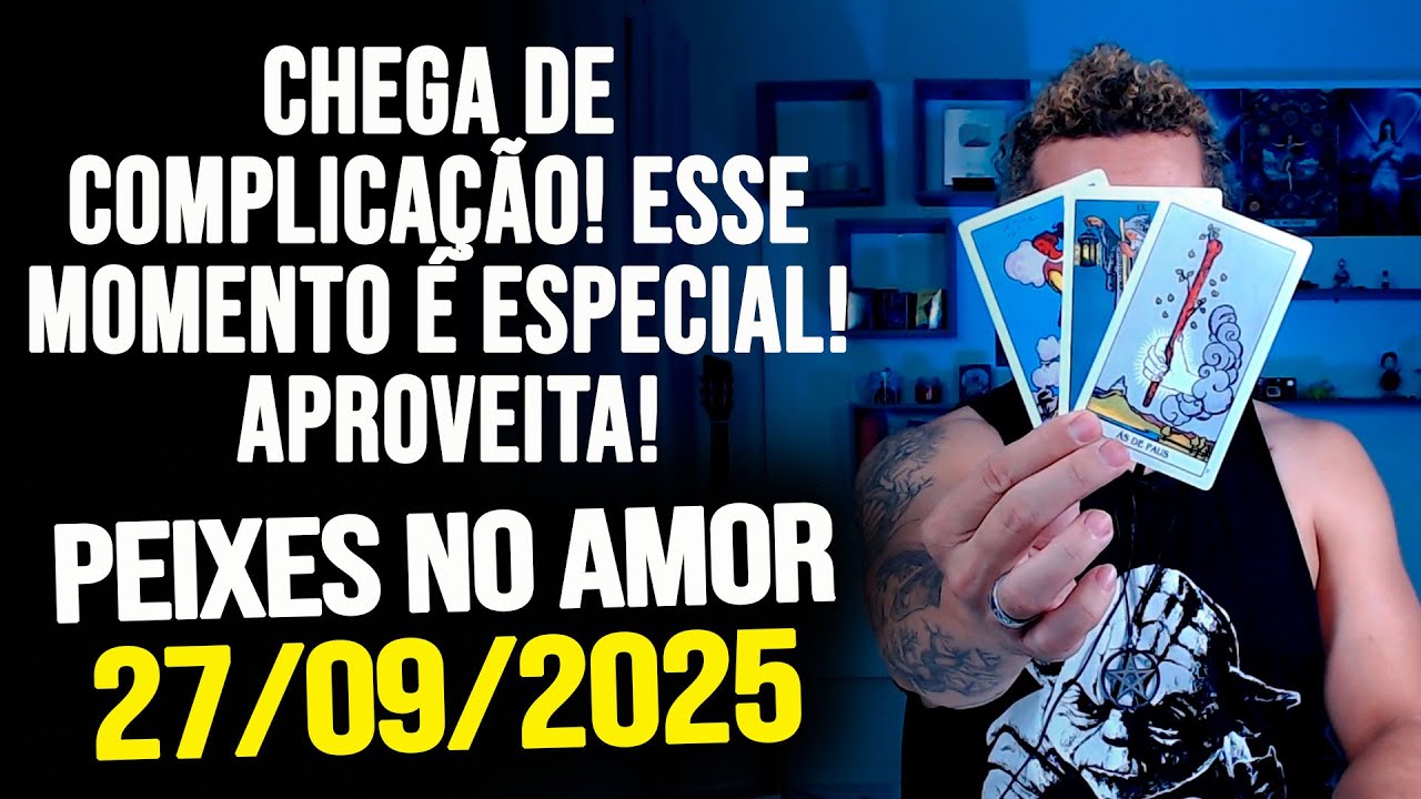 CHEGA DE COMPLICA&Ccedil;&Atilde;O! ESSE MOMENTO &Eacute; ESPECIAL! APROVEITA!!! PEIXES NO AMOR- S&Aacute;BADO 27/09/2025 ❤️