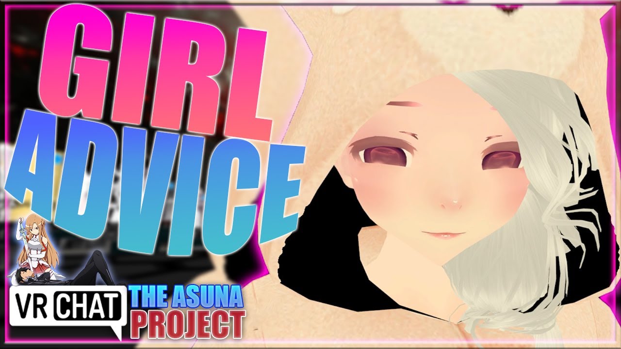 [VRCHAT] GIRL ADVICE - [S1:E10] - THE ASUNA PROJECT