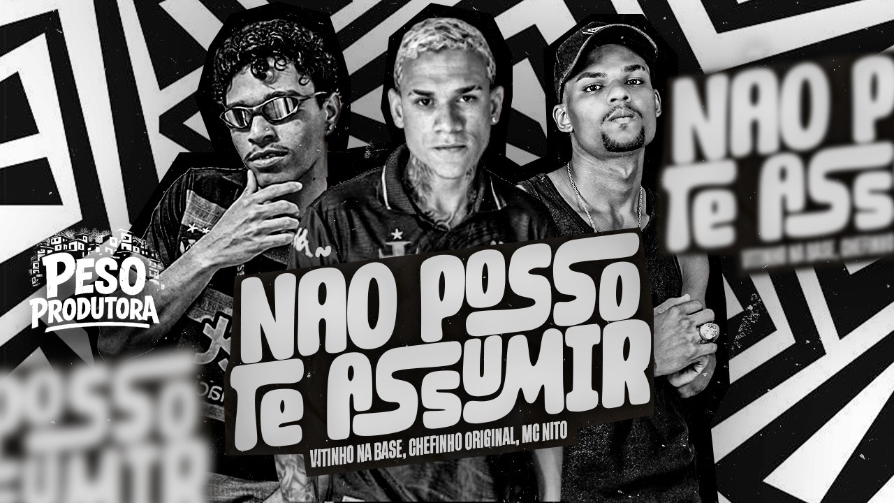 NÃO POSSO TE ASSUMIR - CHEFINHO ORIGINAL, VITINHO NA ABSE FEAT MC NITO
