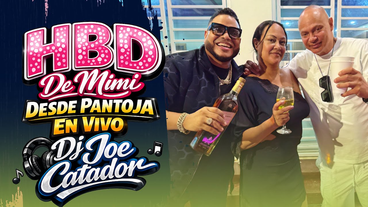 LIVE HBD DE MIMI DESDE PANTOJA EN VIVO DJ JOE CATADOR