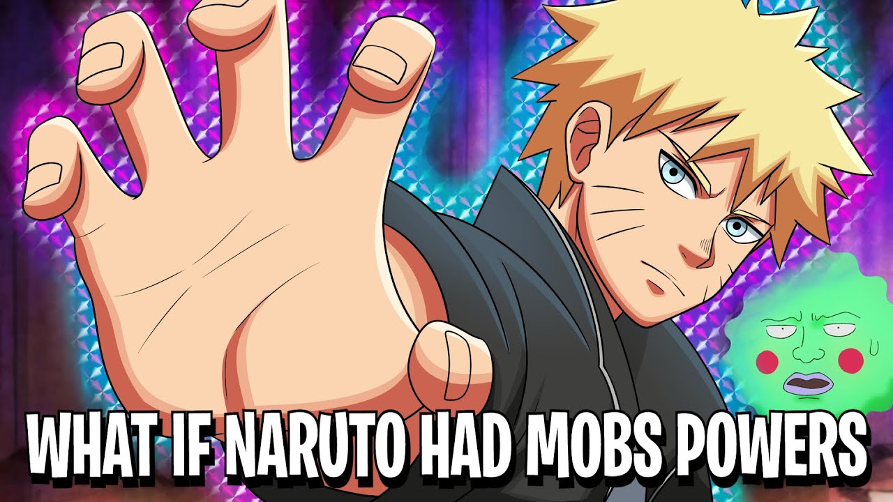 What If Naruto Had Mobs Powers?