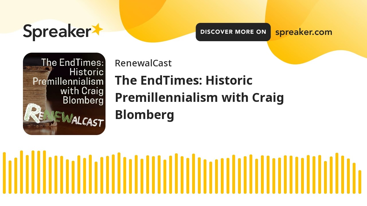 The EndTimes: Historic Premillennialism with Craig Blomberg