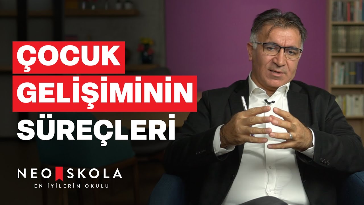 Çocuk Gelişiminin Süreçleri | Çocuk Gelişimi Eğitimi | Prof. Dr. Selçuk Şirin | Neo Skola