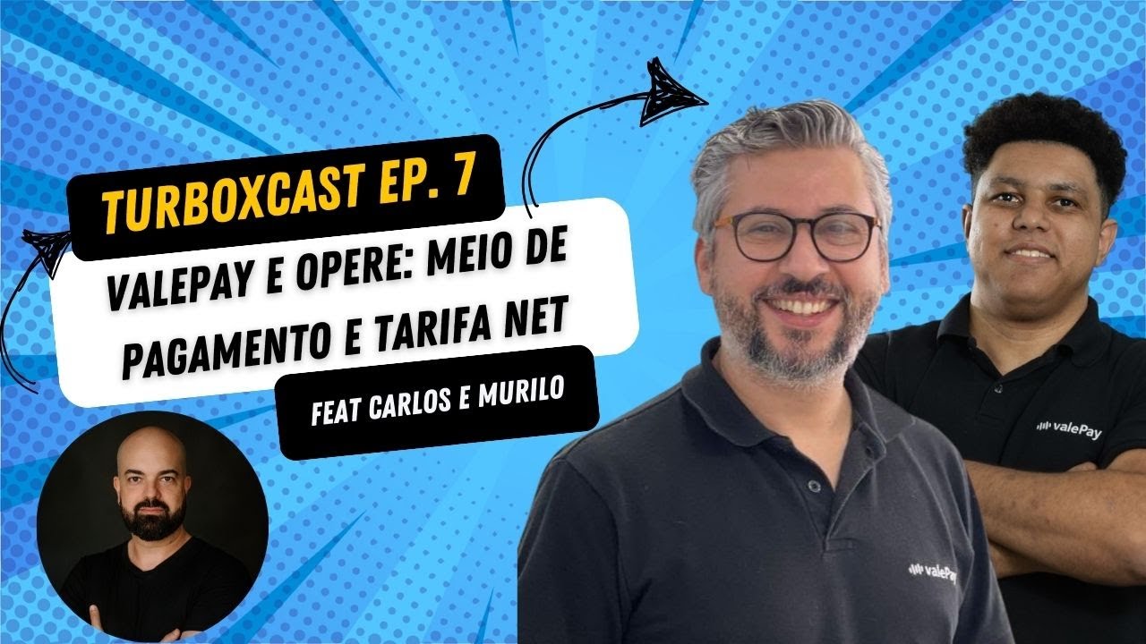 TurboxCast Ep.7 - ValePay e Opere: Meio de Pagamento e Tarifa Net  (feat Carlos e Murilo)
