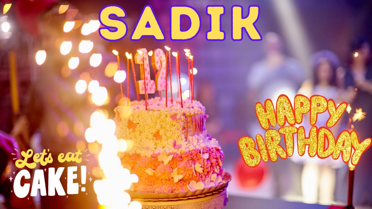 Happy Birthday Sadik, Birthday of Sadik, Best Birthday Wishes, hbd