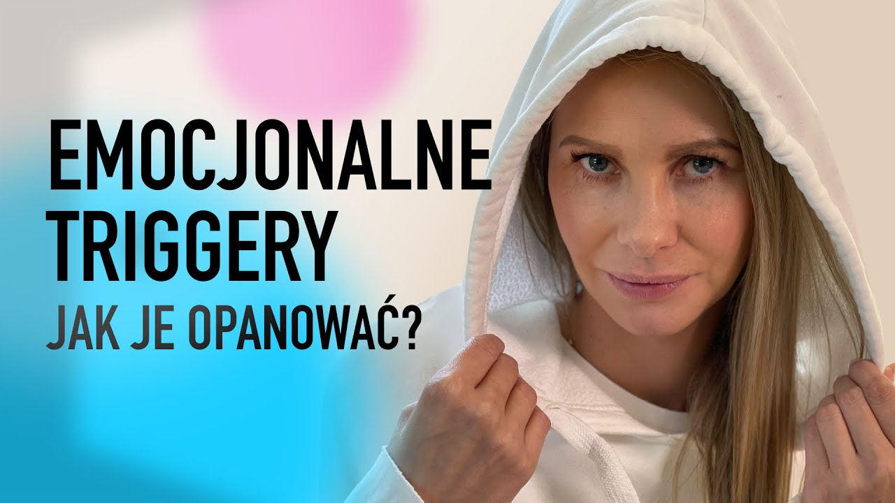 EMOCJONALNE TRIGGERY - jak je opanować? | WYJŚCIE Z TRAUMY