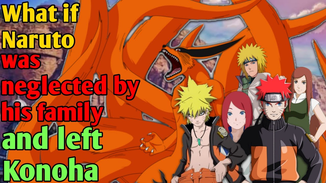 What if Naruto was neglected by his family and left Konoha