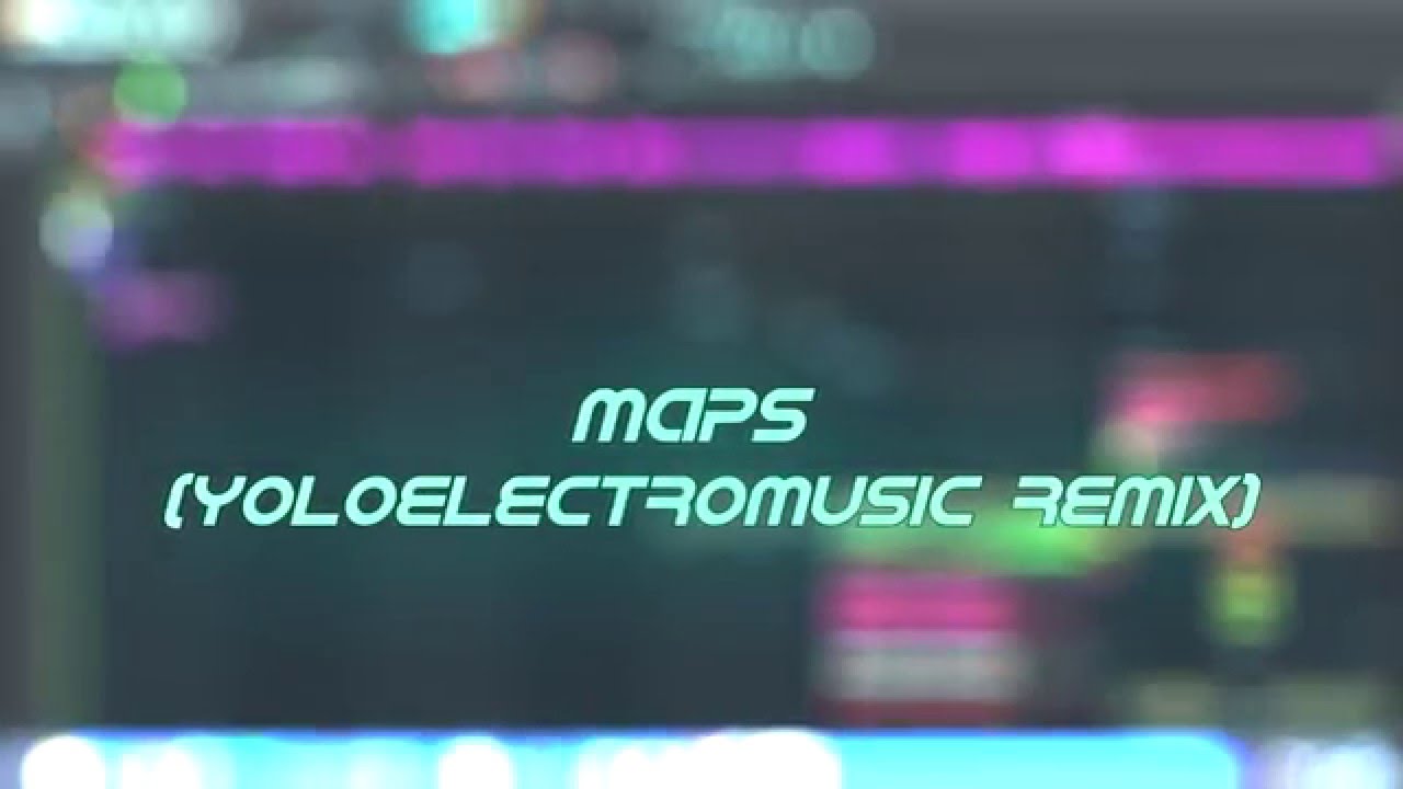 Maps (YoloElectroMusic Remix) -FREE FLP-