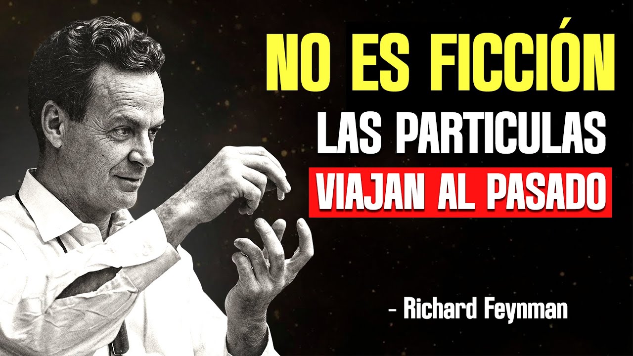 Feynman demostró que las partículas VIAJAN AL PASADO - Sus diagramas muestran algo IMPOSIBLE