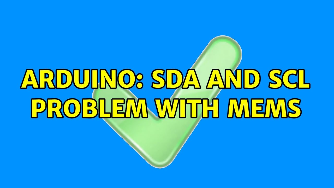 Arduino: SDA and SCL problem with MEMS