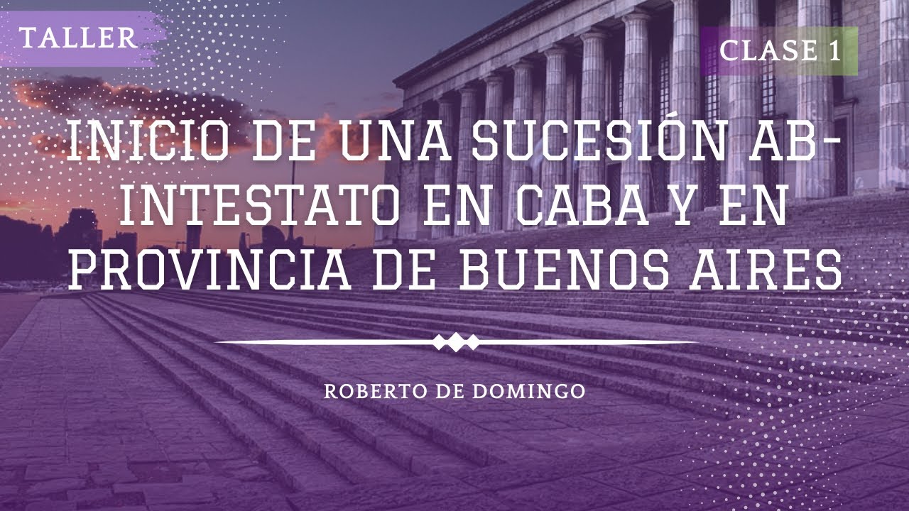 Inicio de una sucesión ab-intestato en CABA y en Provincia de Buenos Aires - Clase 1