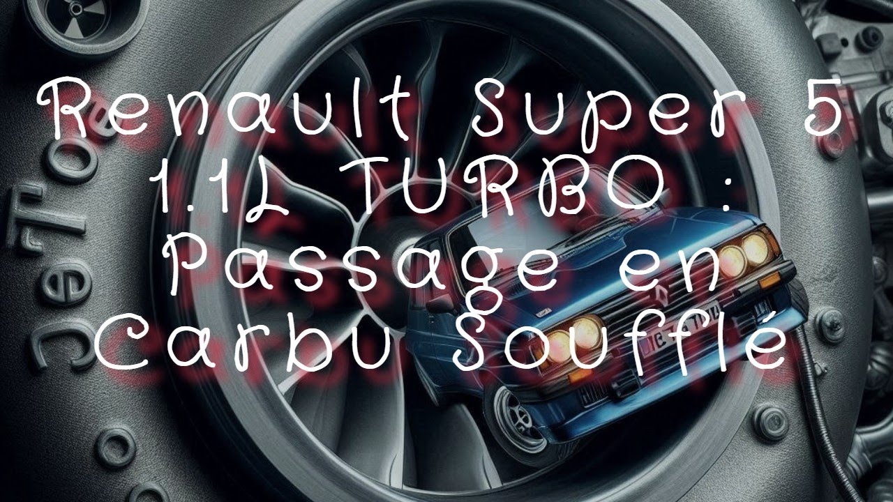 Renault Super 5 1.1L TURBO : Passage en Carbu Soufflé
