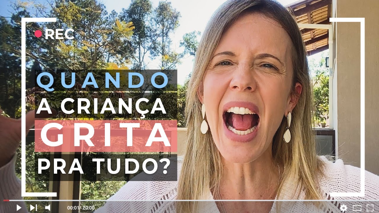 E quando a criança grita pra tudo?