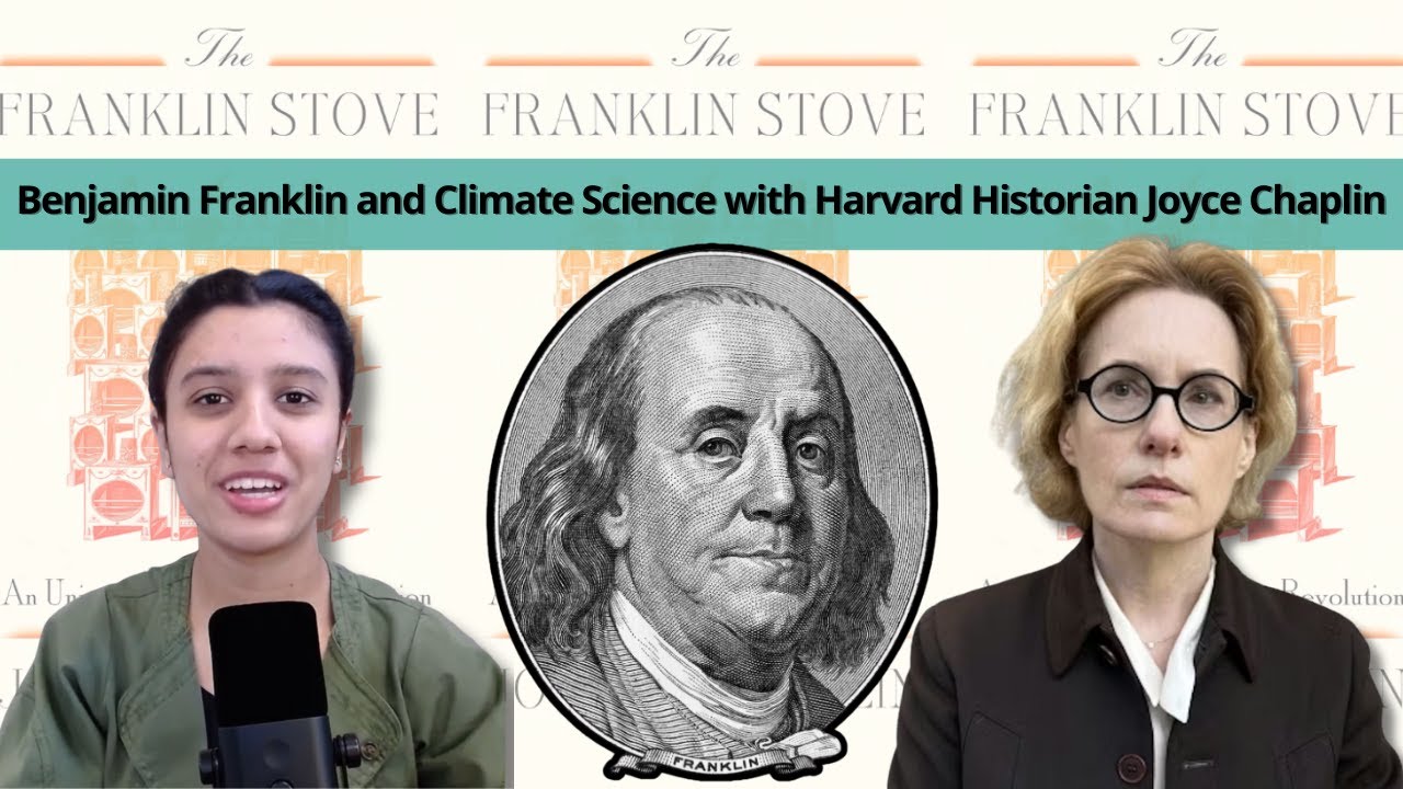 Benjamin Franklin and Climate Science with Harvard Historian Joyce Chaplin