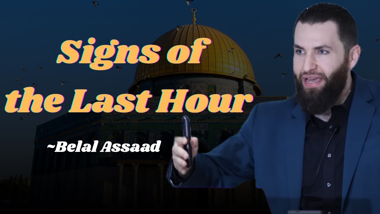 The Signs of the Last Hour — Are They Happening Now? | Belal Assaad