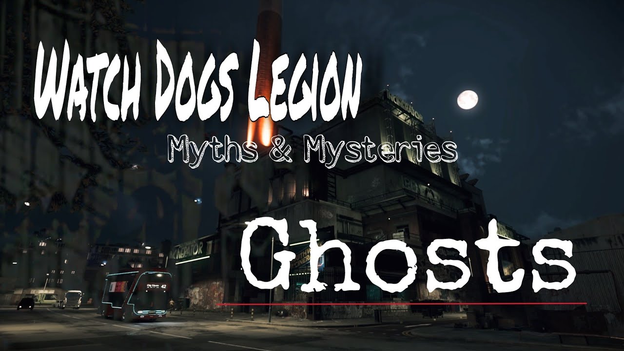 Watch Dogs: Legion | Myths & Mysteries | Ghosts