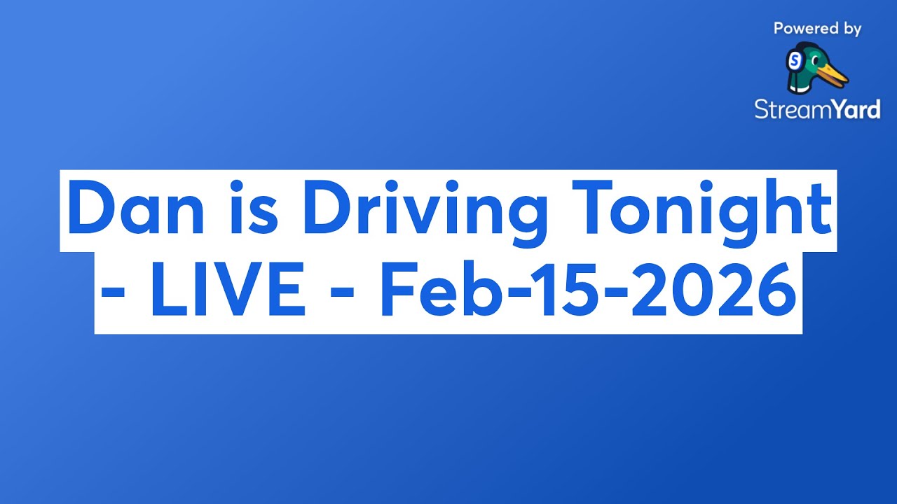 Dan is Driving Tonight - LIVE - Feb-15-2026