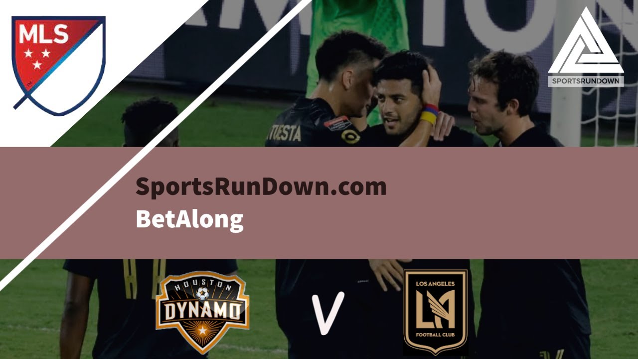 Houston Dynamo vs Los Angeles FC BetAlong - Major League Soccer (MLS) Commentary, Watchalong + more