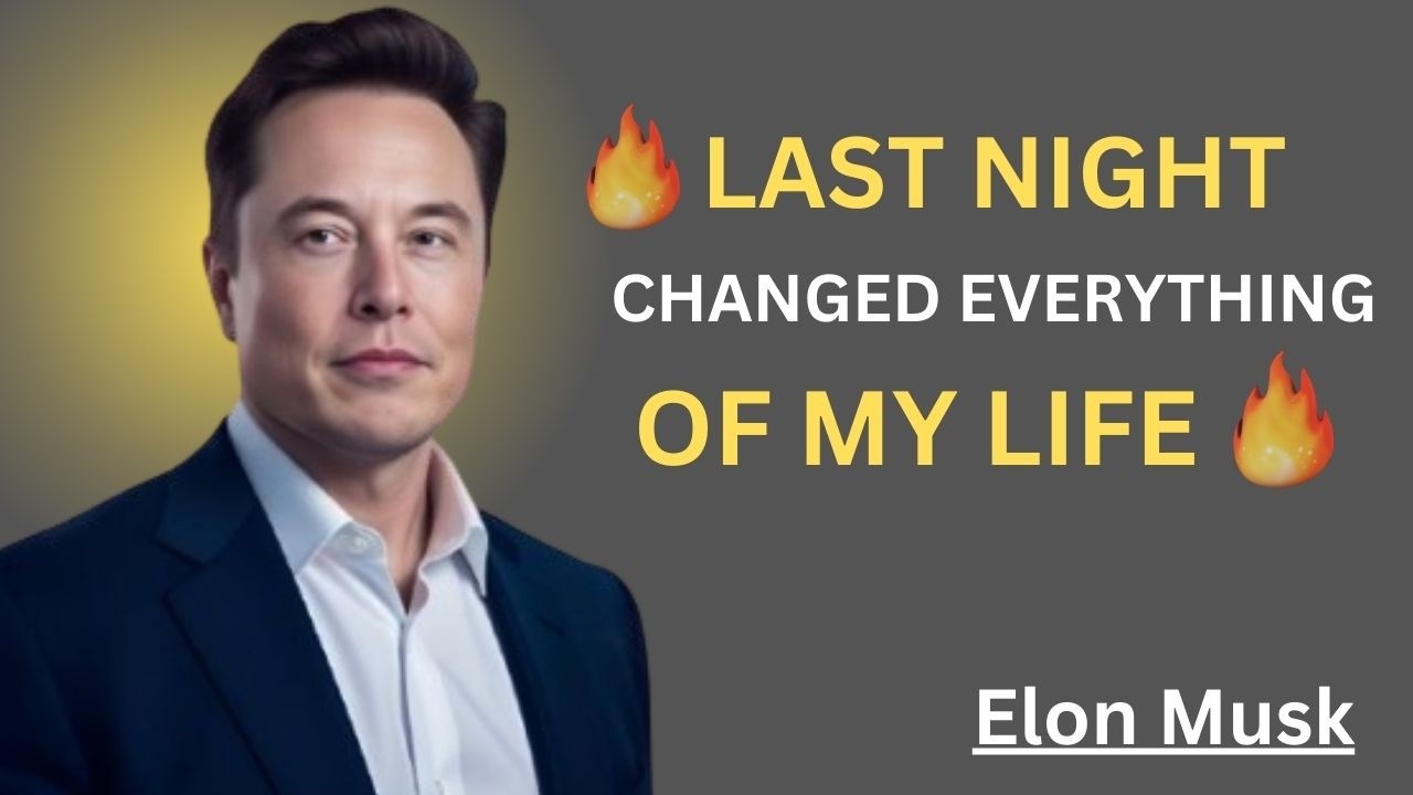 LAST NIGHT CHANGED EVERYTHING OF MY LIFE||ELON MUSK