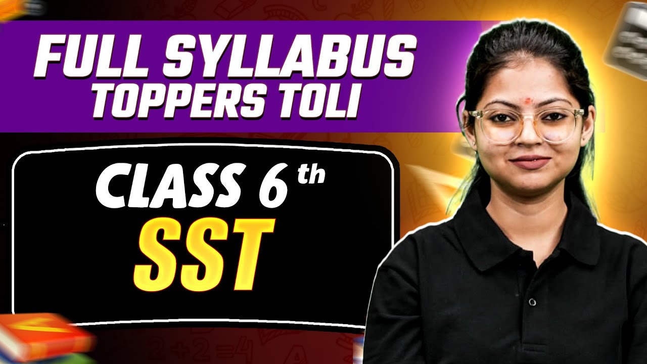 Class 6th II Complete SST in 1 Video II Toppers Toli II Marathon🔥😍