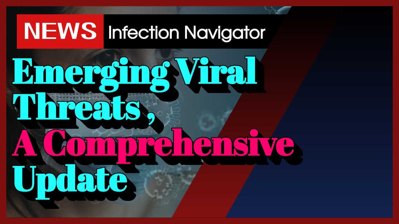 [NEWS] Emerging Viral Threats , A Comprehensive Update