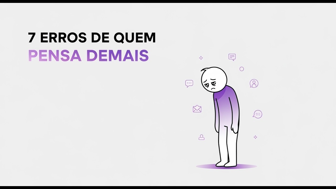 7 Erros de Quem Pensa Demais (E Como Parar de Se Sabotar)