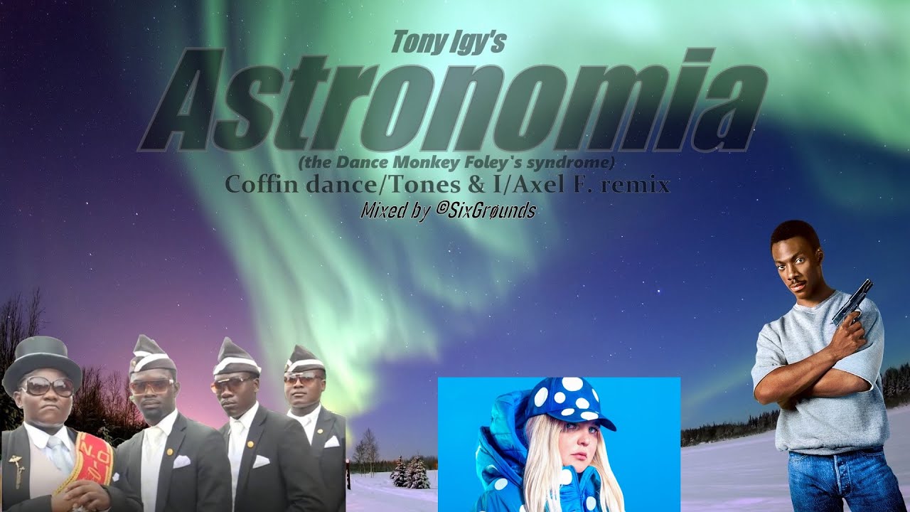 Astronomia (Coffin Dance Remix) - Tony Igy, Tones & I, Harold Faltermeyer - SixGrøunds Remix 2020.