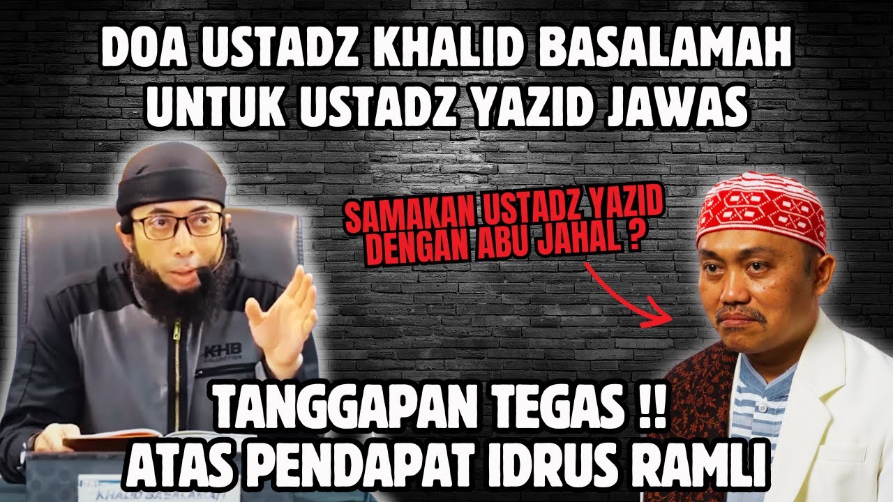 TANGGAPAN TEGAS !! ATAS PENDAPAT IDRUS RAMLI & DOA USTADZ KHALID BASALAMAH UNTUK USTADZ YAZID JAWAS
