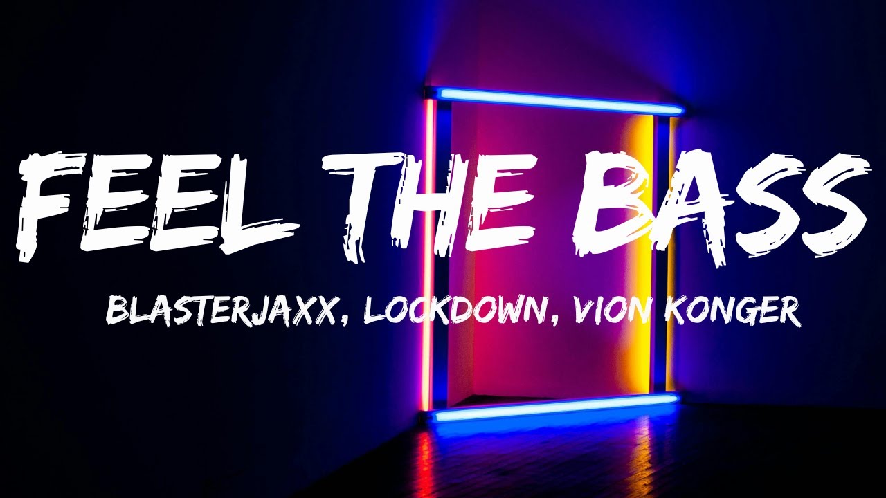 Blasterjaxx, Lockdown, Vion Konger - Feel The Bass (Lyrics)