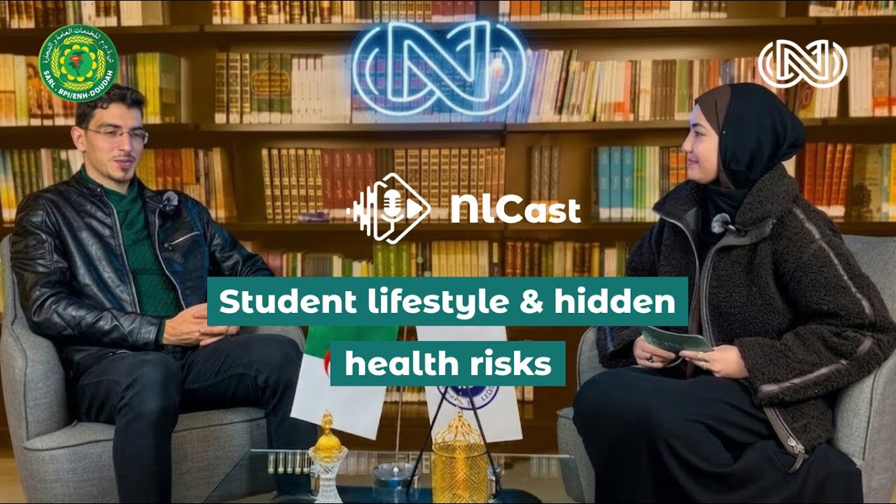 Student Lifestyle & Hidden Health Risks | أسلوب حياة الطالب والمخاطر الصحية الخفية | NLCast Ep.5