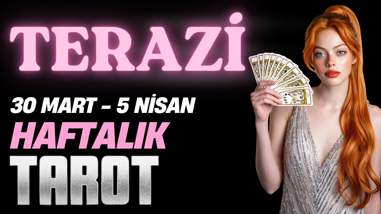 Terazi Burcu Haftalık Tarot 30 Mart - 5 Nisan