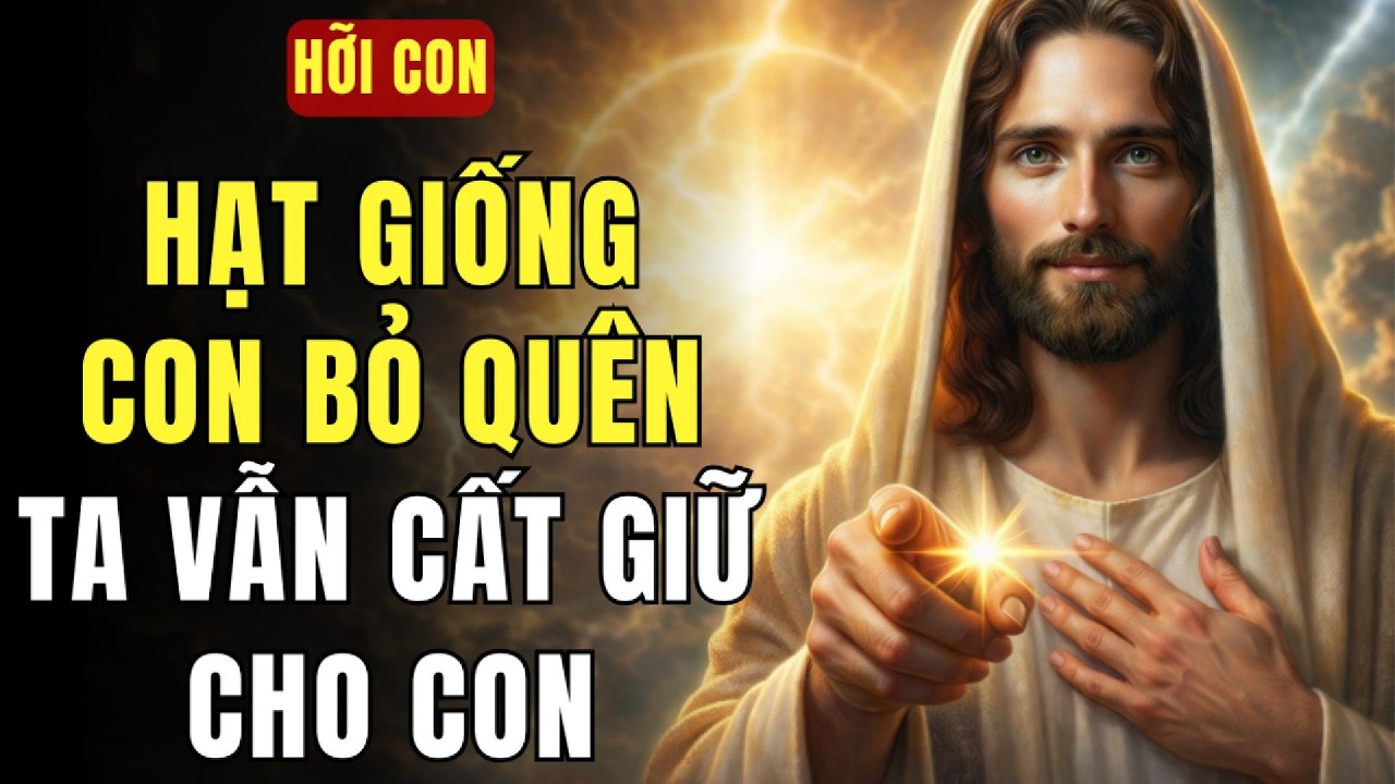 🔴 HỠI CON, HẠT GIỐNG CON TỪNG BỎ QUÊN — TA VẪN CẤT GIỮ CHO RIÊNG CON. | THÔNG ĐIỆP TỪ CHÚA