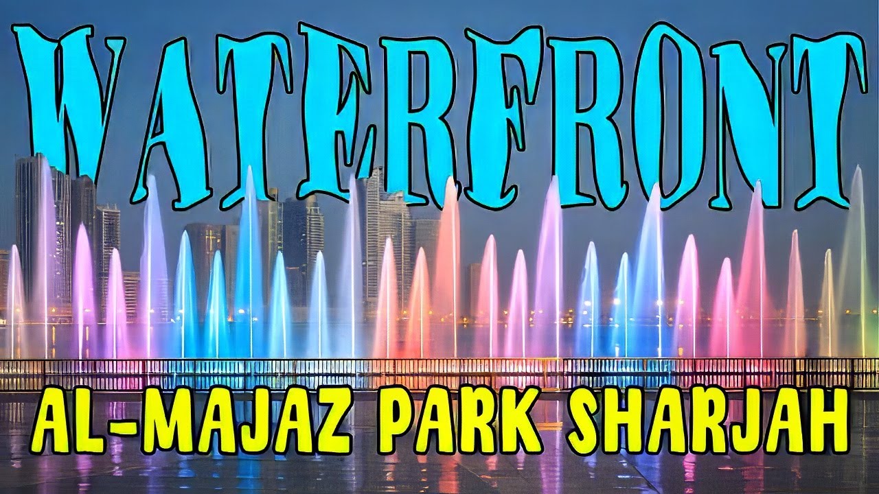 Al Majaz Waterfront Park Sharjah | Waterfront | Al Majaz Park | Sharjah UAE | Free Outdoor Activity