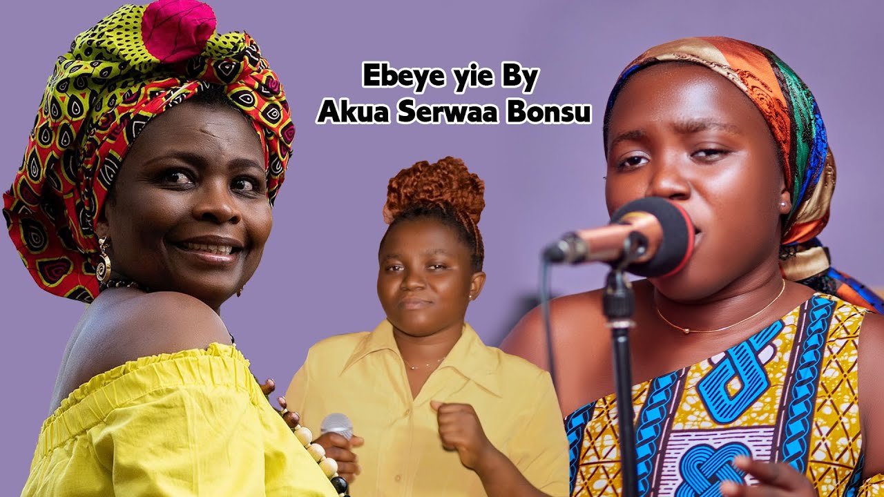 WOW AKUA SERWAA BONSU MUST SEE THIS WONDERFUL COVER OF HER SONG (EBEYE YIE) BY OHEMAA GRACE