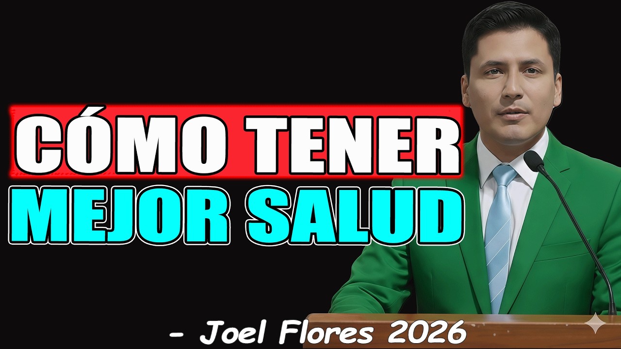 CÓMO TENER MEJOR SALUD - Joel Flores 2026