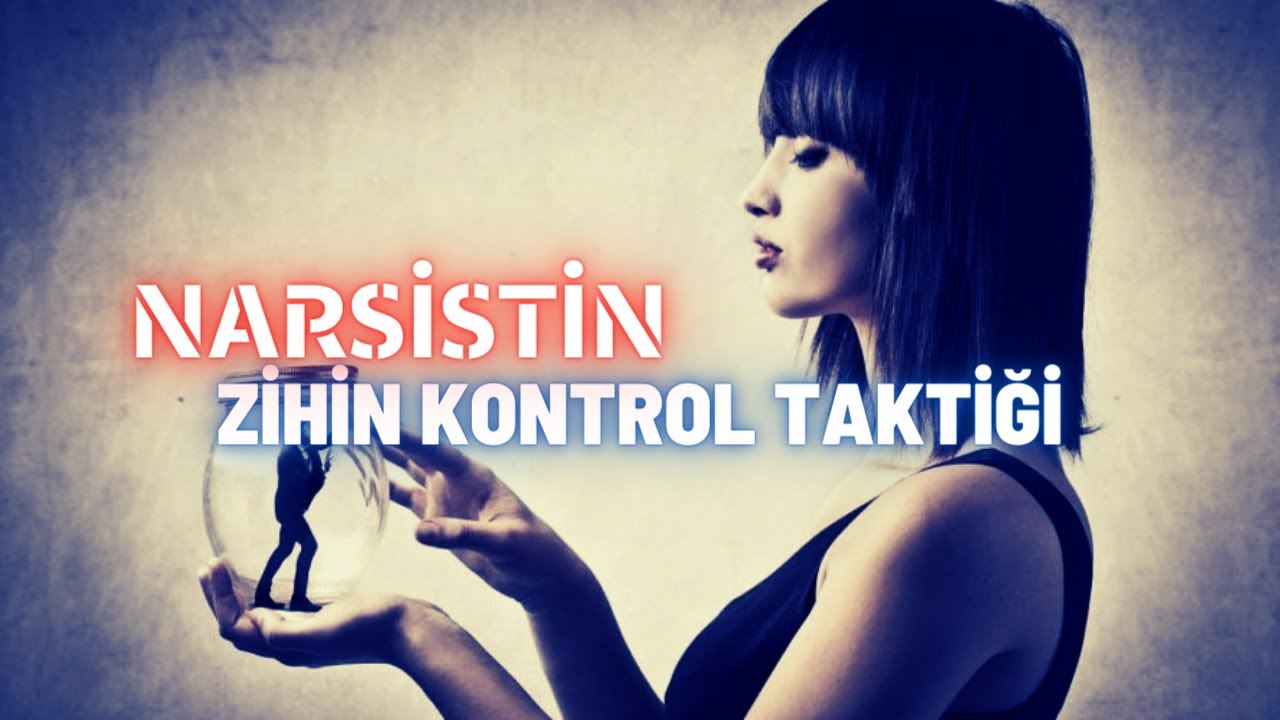 Narsistin Zihin Kontrol Taktiği