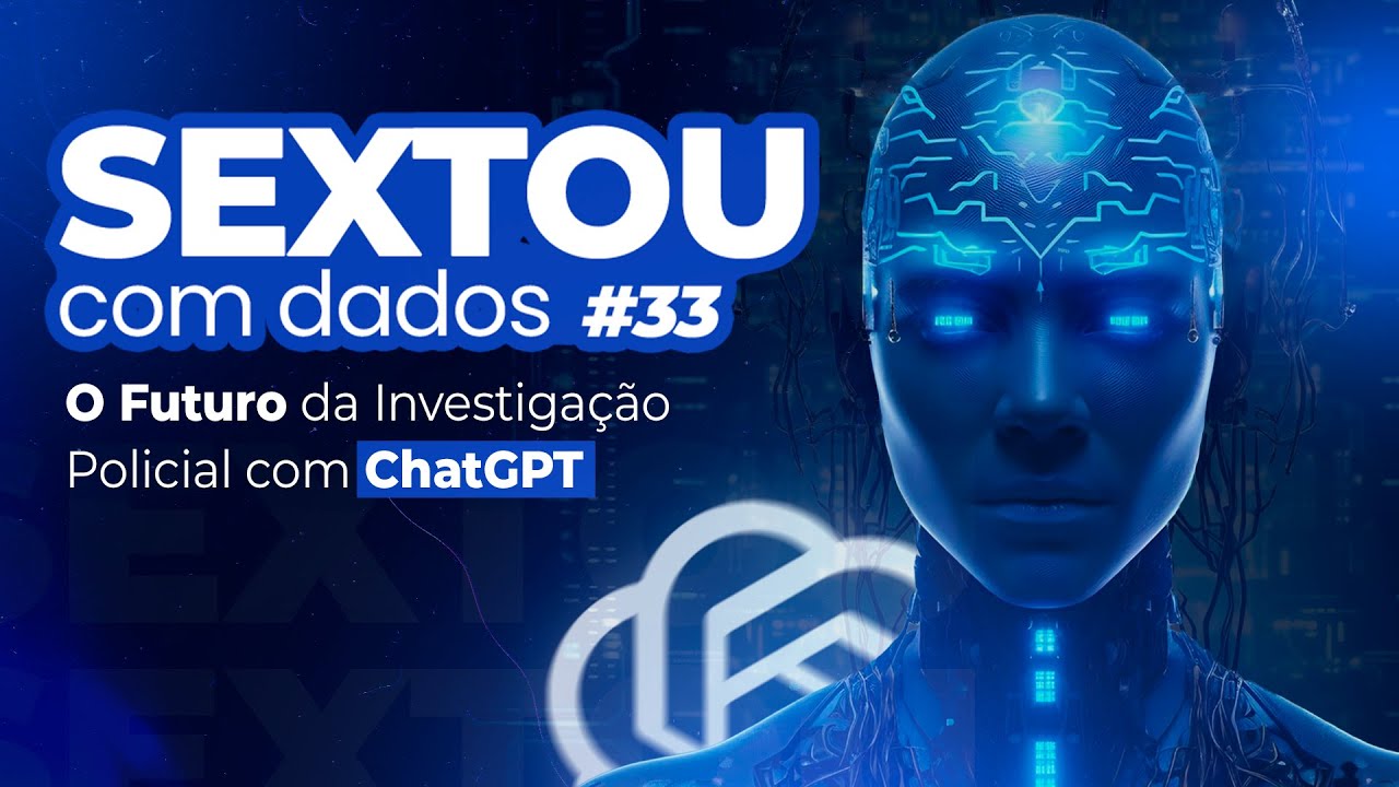 Sextou #33: O Futuro da Investigação Policial com ChatGPT 🚔💻