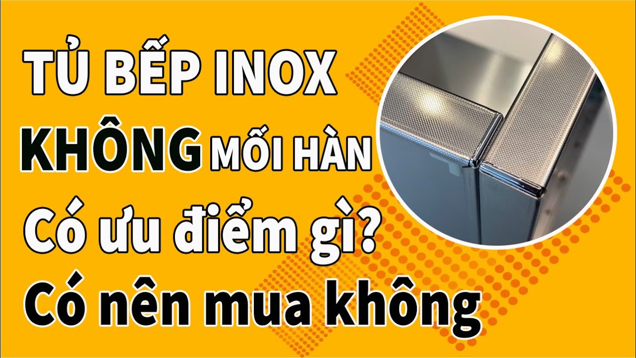 Tủ bếp inox không mối hàn | Ưu điểm tủ inox không mối hàn | Tủ inox không mối hàn có mấy loại