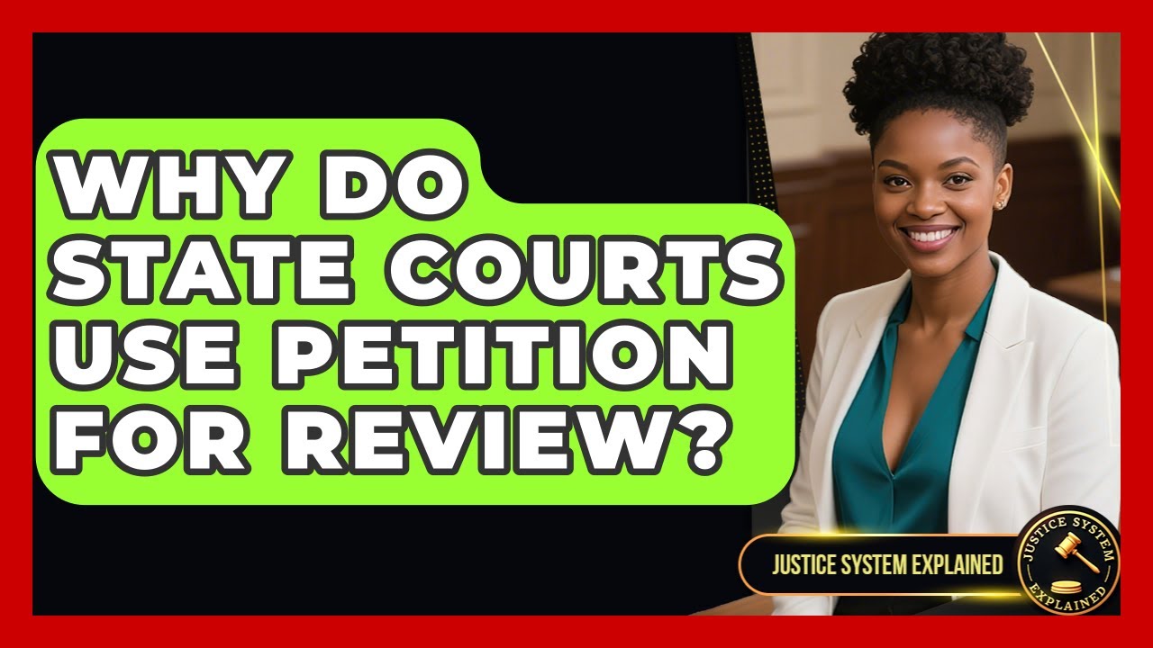 Why Do State Courts Use Petition For Review? - Justice System Explained