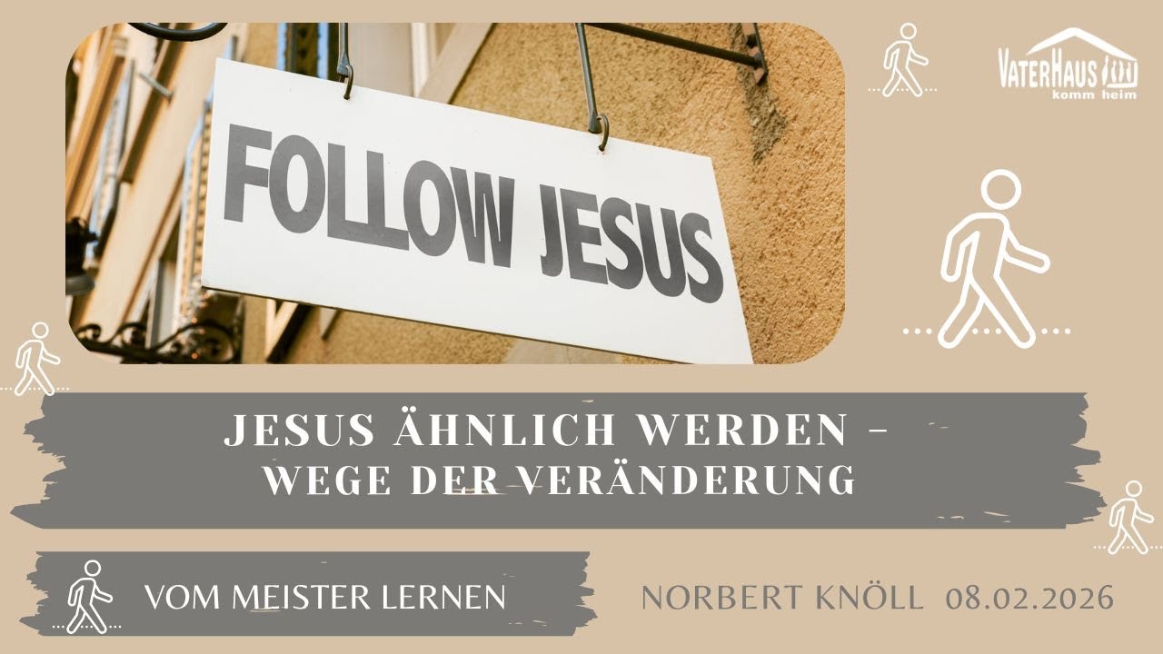 Jesus ähnlicher werden - Wege der Veränderung | Vaterhaus Gottesdienst 08.02.2026